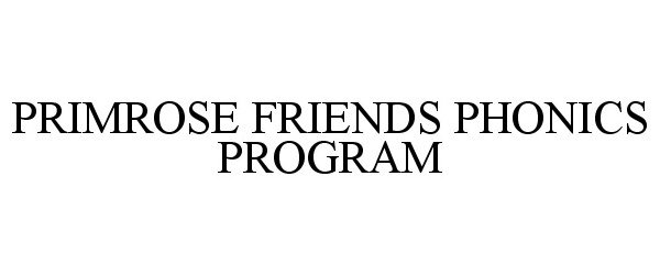 Trademark Logo PRIMROSE FRIENDS PHONICS PROGRAM