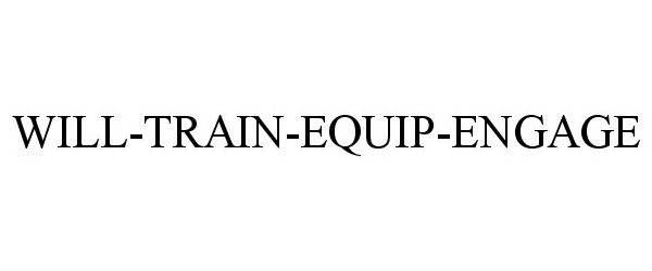 Trademark Logo WILL-TRAIN-EQUIP-ENGAGE