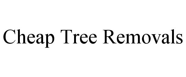 Trademark Logo CHEAP TREE REMOVALS