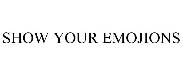 Trademark Logo SHOW YOUR EMOJIONS