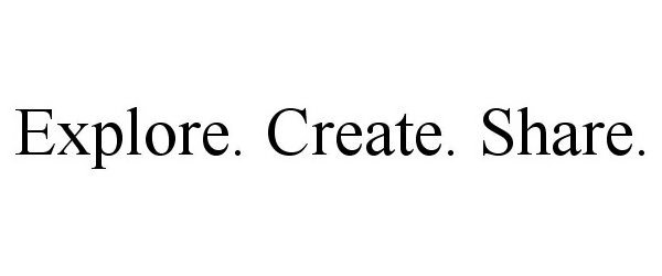 Trademark Logo EXPLORE. CREATE. SHARE.