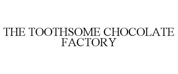  THE TOOTHSOME CHOCOLATE FACTORY