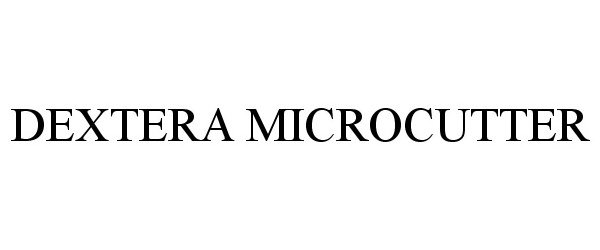 Trademark Logo DEXTERA MICROCUTTER