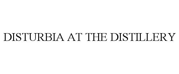 Trademark Logo DISTURBIA AT THE DISTILLERY