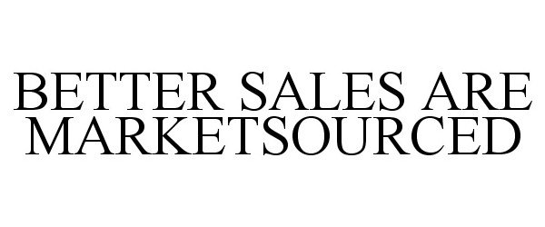  BETTER SALES ARE MARKETSOURCED