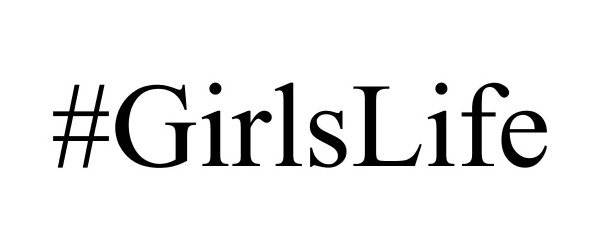  #GIRLSLIFE