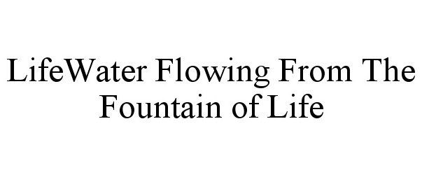  LIFEWATER FLOWING FROM THE FOUNTAIN OF LIFE