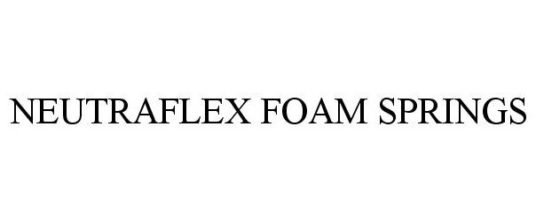 Trademark Logo NEUTRAFLEX FOAM SPRINGS