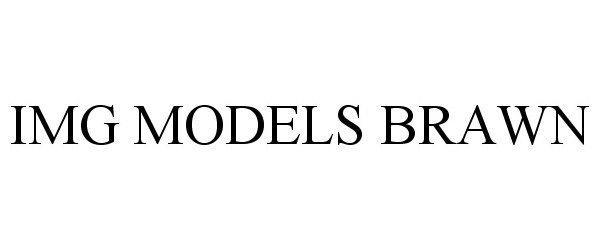 Trademark Logo IMG MODELS BRAWN