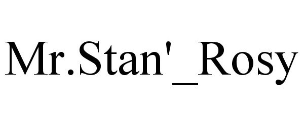 Trademark Logo MR.STAN'_ROSY