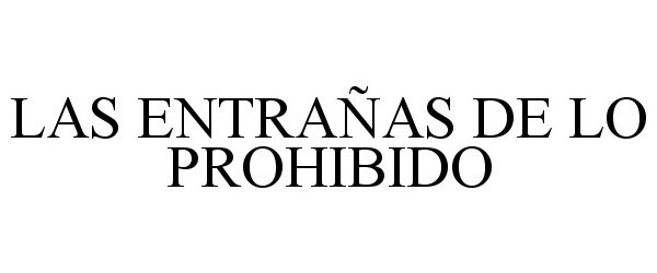 Trademark Logo LAS ENTRAÑAS DE LO PROHIBIDO