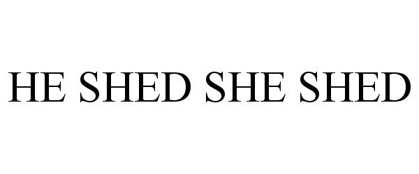  HE SHED SHE SHED