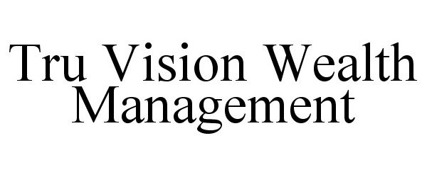 Trademark Logo TRU VISION WEALTH MANAGEMENT