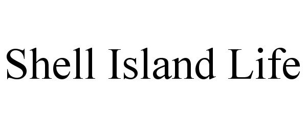 Trademark Logo SHELL ISLAND LIFE
