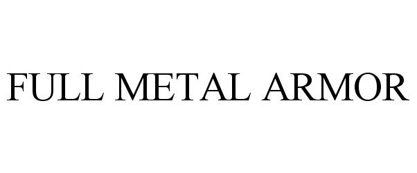 Trademark Logo FULL METAL ARMOR