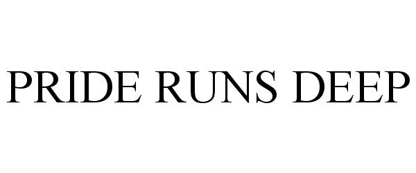 Trademark Logo PRIDE RUNS DEEP