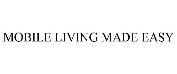 Trademark Logo MOBILE LIVING MADE EASY