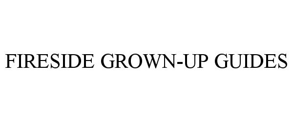 Trademark Logo FIRESIDE GROWN-UP GUIDES