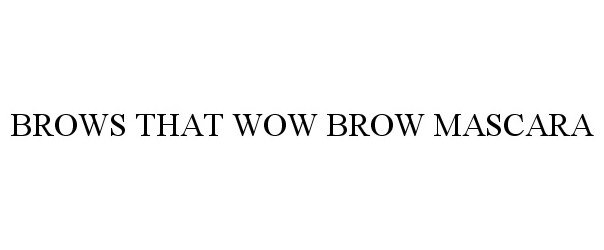 Trademark Logo BROWS THAT WOW BROW MASCARA