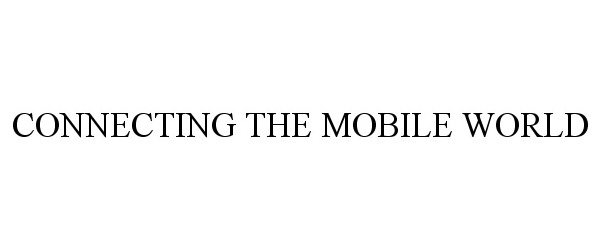  CONNECTING THE MOBILE WORLD