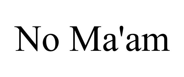 Trademark Logo NO MA'AM