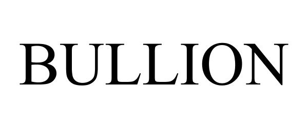 Trademark Logo BULLION