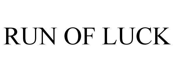 Trademark Logo RUN OF LUCK