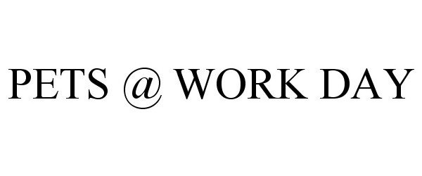 Trademark Logo PETS @ WORK DAY