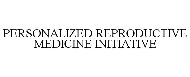  PERSONALIZED REPRODUCTIVE MEDICINE INITIATIVE