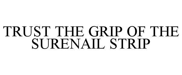  TRUST THE GRIP OF THE SURENAIL STRIP