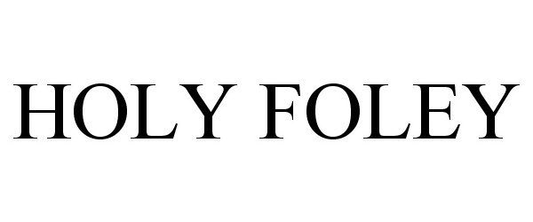 Trademark Logo HOLY FOLEY