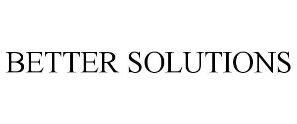 Trademark Logo BETTER SOLUTIONS