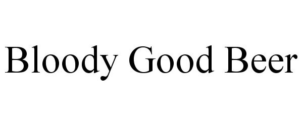 Trademark Logo BLOODY GOOD BEER