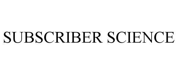 Trademark Logo SUBSCRIBER SCIENCE