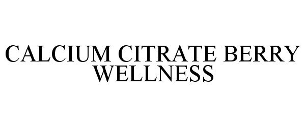 Trademark Logo CALCIUM CITRATE BERRY WELLNESS