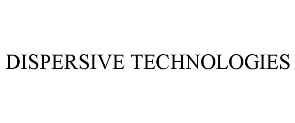 Trademark Logo DISPERSIVE TECHNOLOGIES