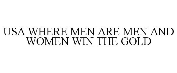 Trademark Logo USA WHERE MEN ARE MEN AND WOMEN WIN THE GOLD