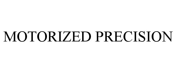 Trademark Logo MOTORIZED PRECISION