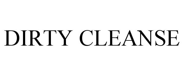  DIRTY CLEANSE