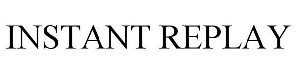 Trademark Logo INSTANT REPLAY