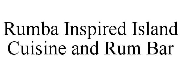 Trademark Logo RUMBA INSPIRED ISLAND CUISINE AND RUM BAR