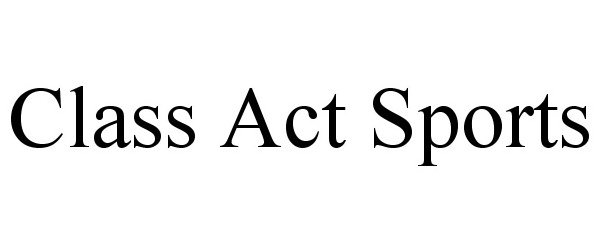 Trademark Logo CLASS ACT SPORTS