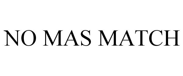 Trademark Logo NO MAS MATCH