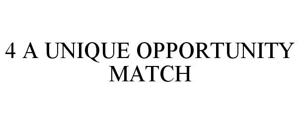 Trademark Logo 4 A UNIQUE OPPORTUNITY MATCH