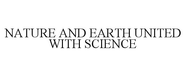 Trademark Logo NATURE AND EARTH UNITED WITH SCIENCE