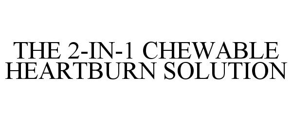  THE 2-IN-1 CHEWABLE HEARTBURN SOLUTION