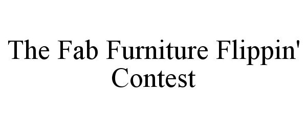 Trademark Logo THE FAB FURNITURE FLIPPIN' CONTEST