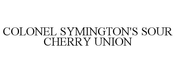 Trademark Logo COLONEL SYMINGTON'S SOUR CHERRY UNION