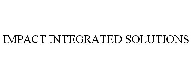 Trademark Logo IMPACT INTEGRATED SOLUTIONS