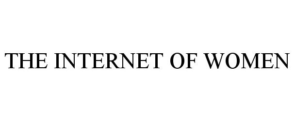 Trademark Logo THE INTERNET OF WOMEN